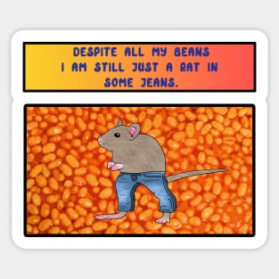 Despite All My Beans I am Still Just A Rat in Some Jeans Sticker